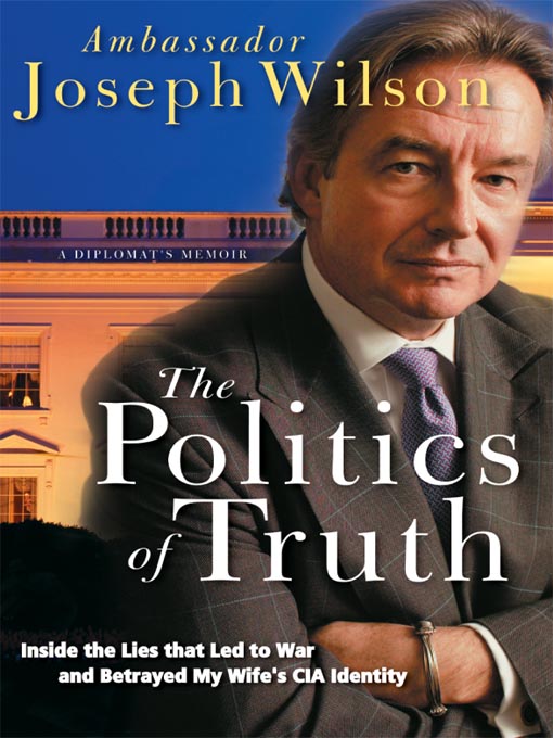 Title details for The Politics of Truth by Joseph Wilson, Ambassador - Available